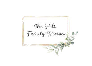 The Holt Family Recipes